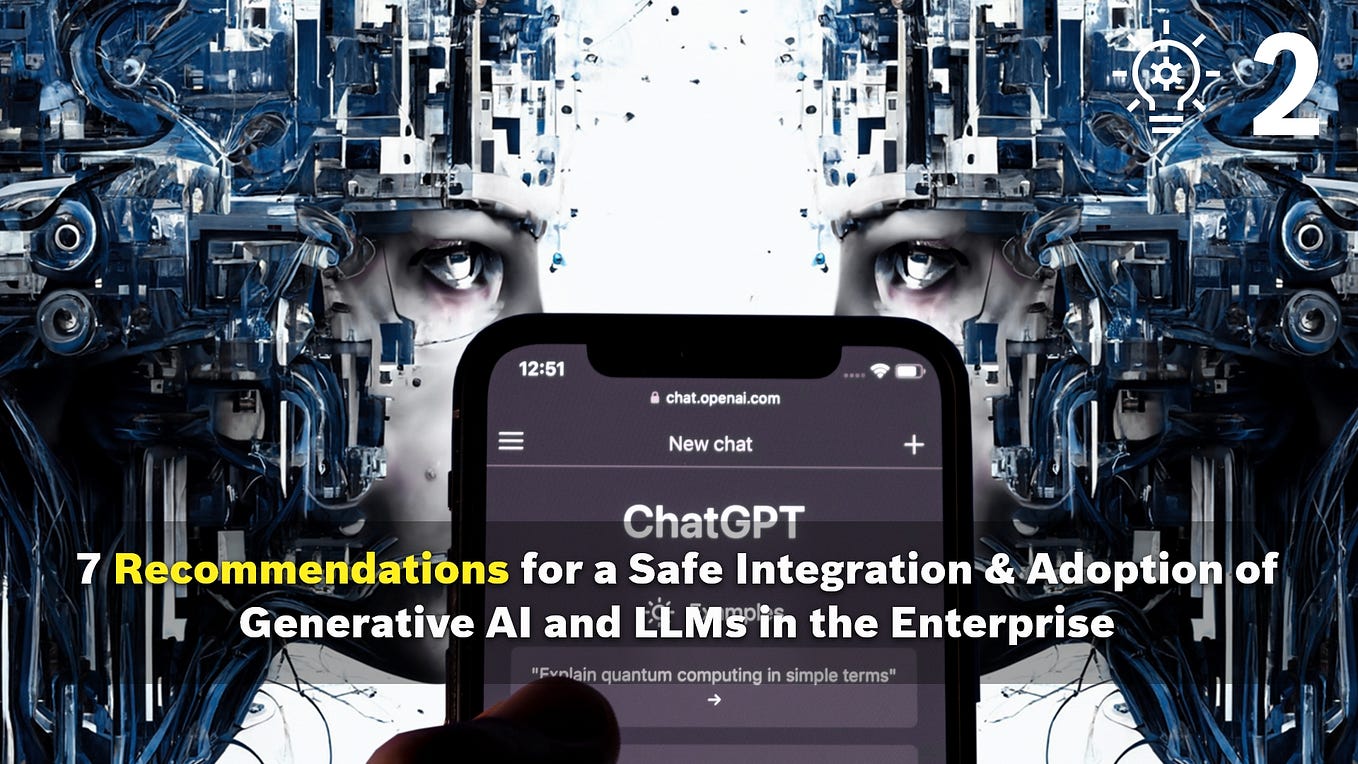 7 Recommendations for a Safe Integration & Adoption of Generative AI and LLMs in the Enterprise