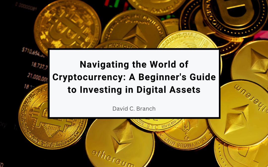 Navigating the World of Cryptocurrency: A Beginner’s Guide to Investing in Digital Assets