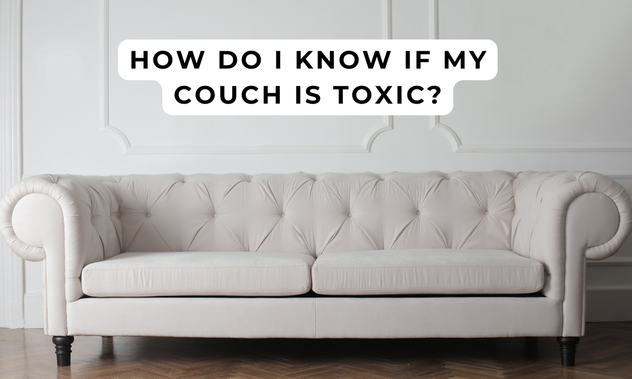 How Do I Know If My Couch is Toxic? | by Bispendra Suren1 | Medium