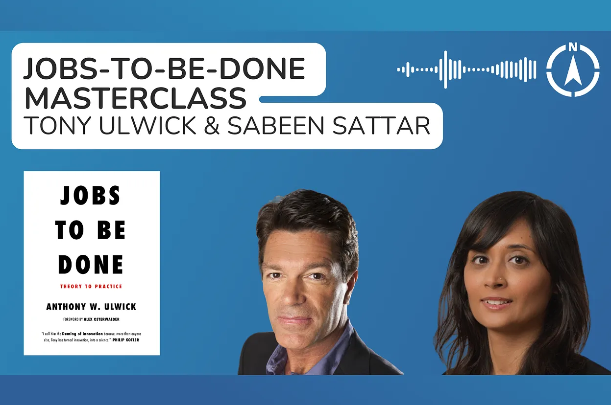 Jobs-to-be-Done Masterclass with Tony Ulwick and Sabeen Sattar