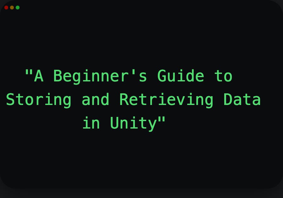 A Beginner’s Guide to Storing and Retrieving Data in Unity