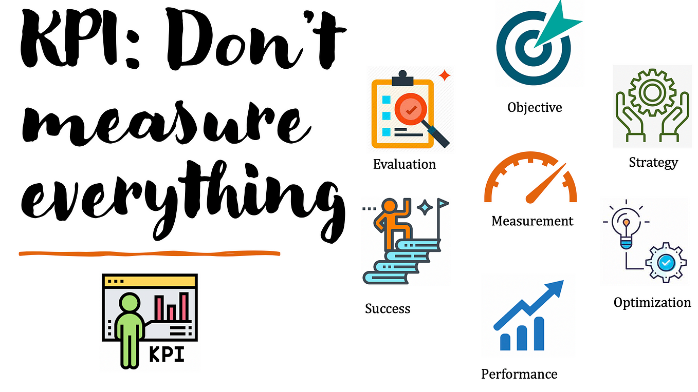 Key Performance Indicator: Don’t measure everything