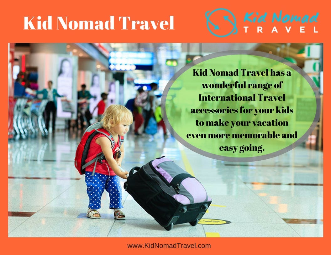 Best Travel Accessories for Toddlers Kid Nomad Travel by Garry
