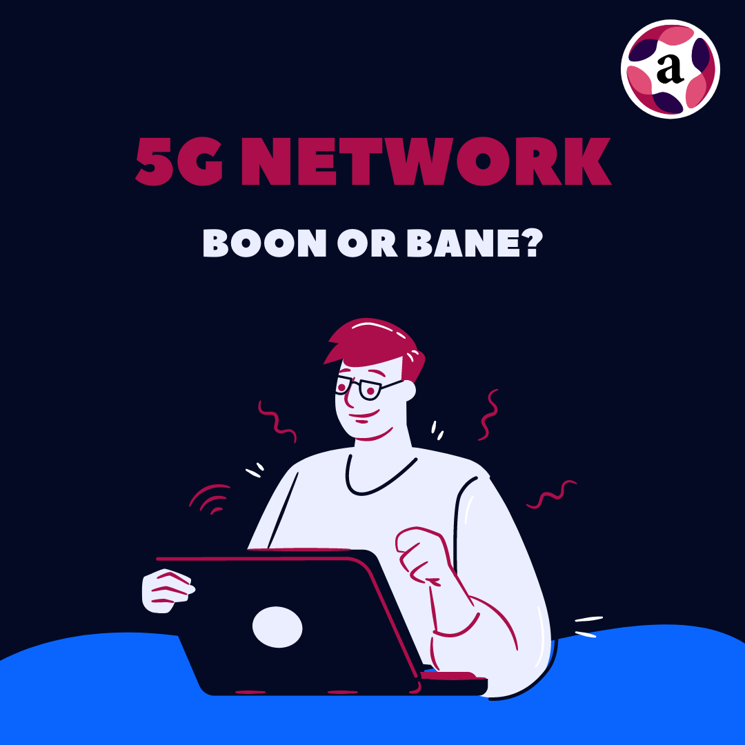 5G BOON OR BANE?