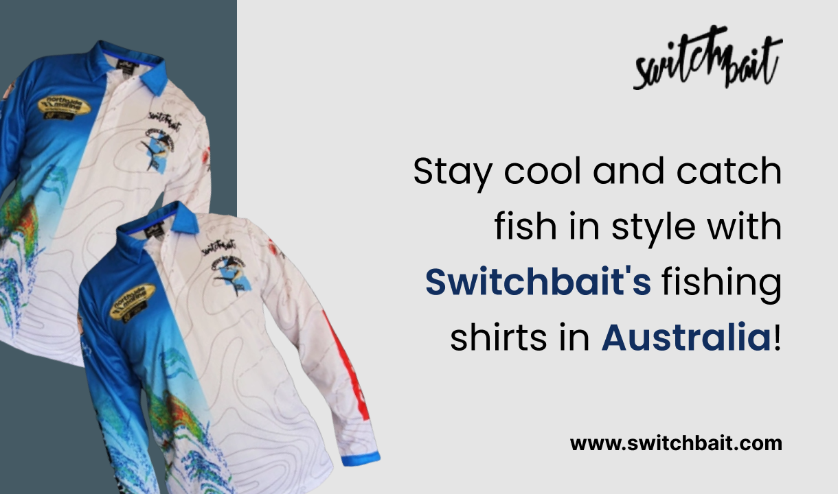 Stay Cool and Catch Fish in Style with Switchbait's Fishing Shirts
