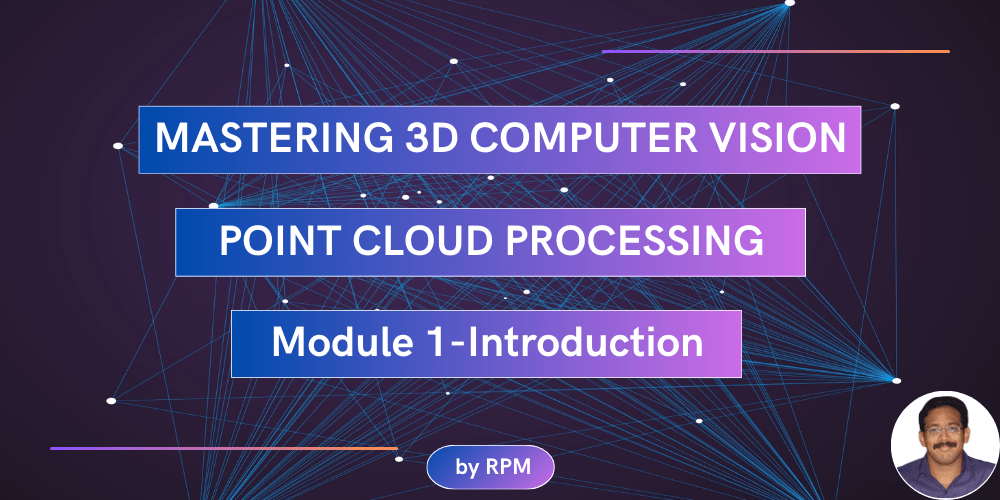 Mastering 3D Computer Vision & Point Cloud Processing-Mod5 ...