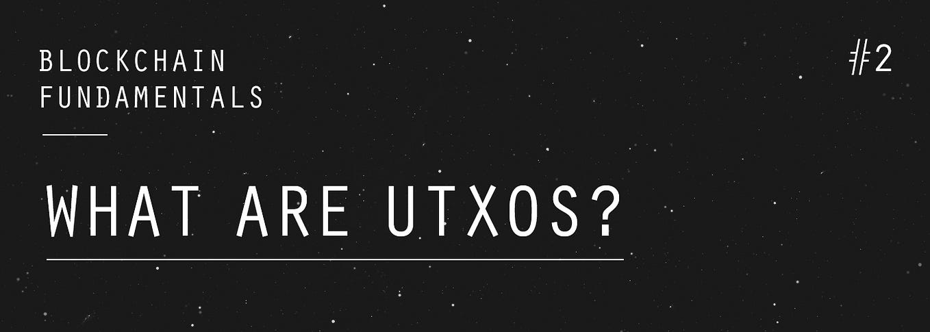 Blockchain Fundamentals #2: What are UTXOs?