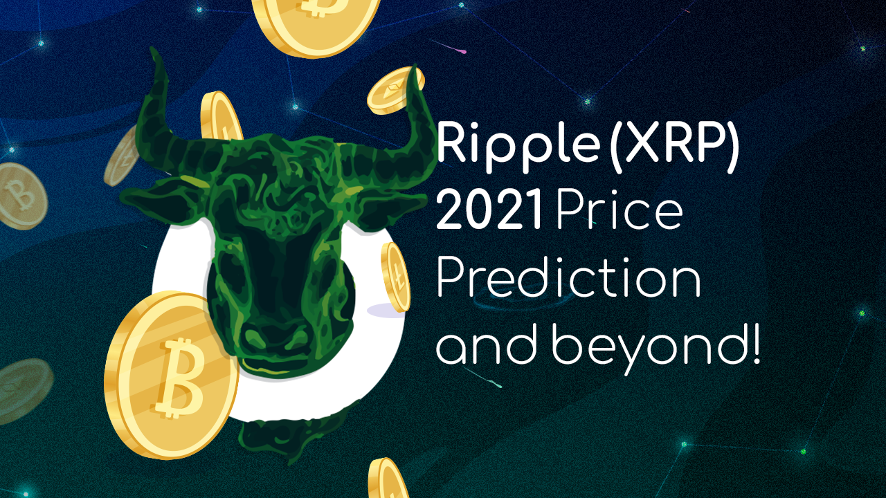 Ripple (XRP) 2021 Price Prediction and beyond