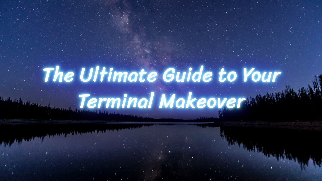 The Ultimate Guide to Your Terminal Makeover