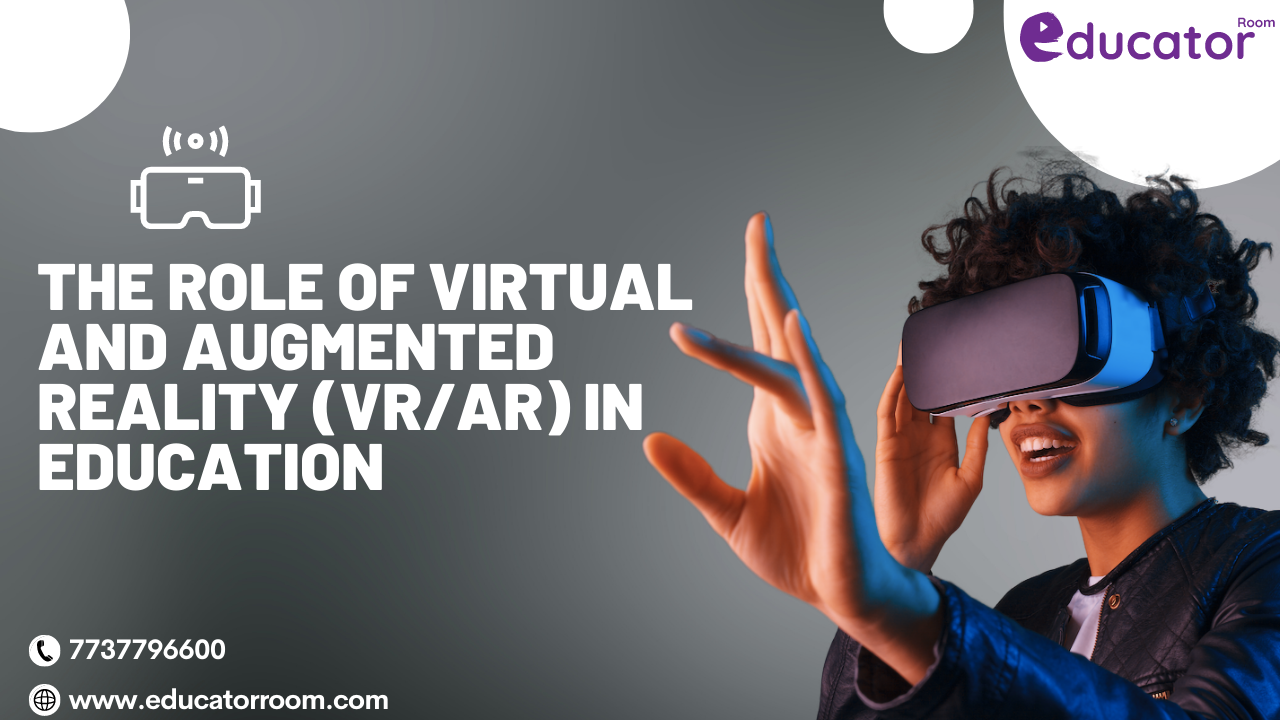 The Role of Virtual and Augmented Reality (VR/AR) in Education | by  Educator Room | Medium
