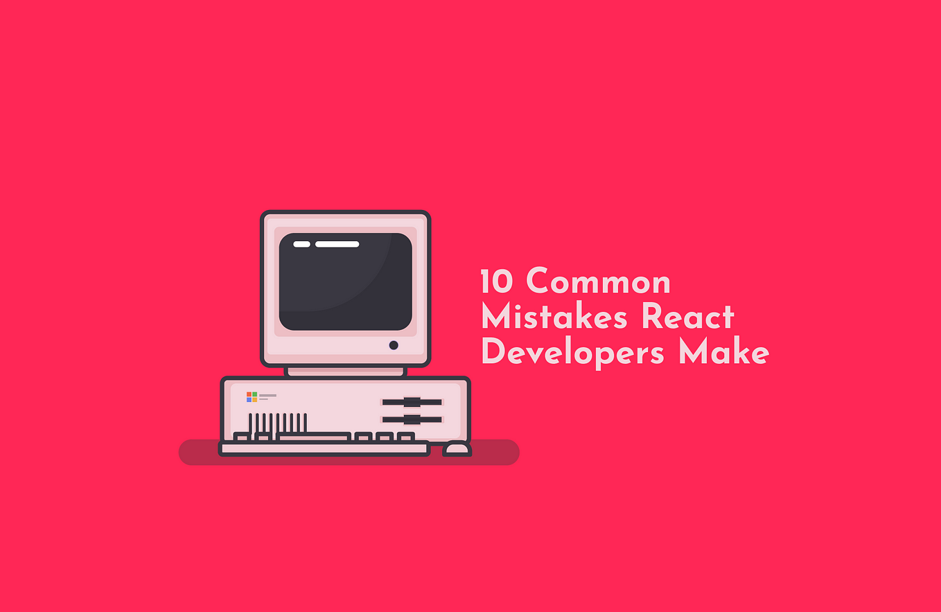 10 Common Mistakes React Developers Make (And How to Avoid Them)