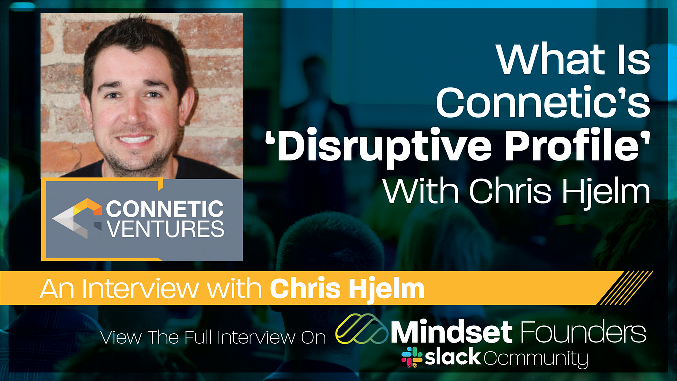 What Is Connetic’s ‘Disruptive Profile’, With Chris Hjelm of Connetic Ventures