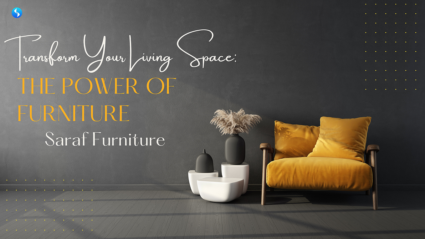 Saraf Furniture A OneStop Shop for HighQuality Furniture Saraf