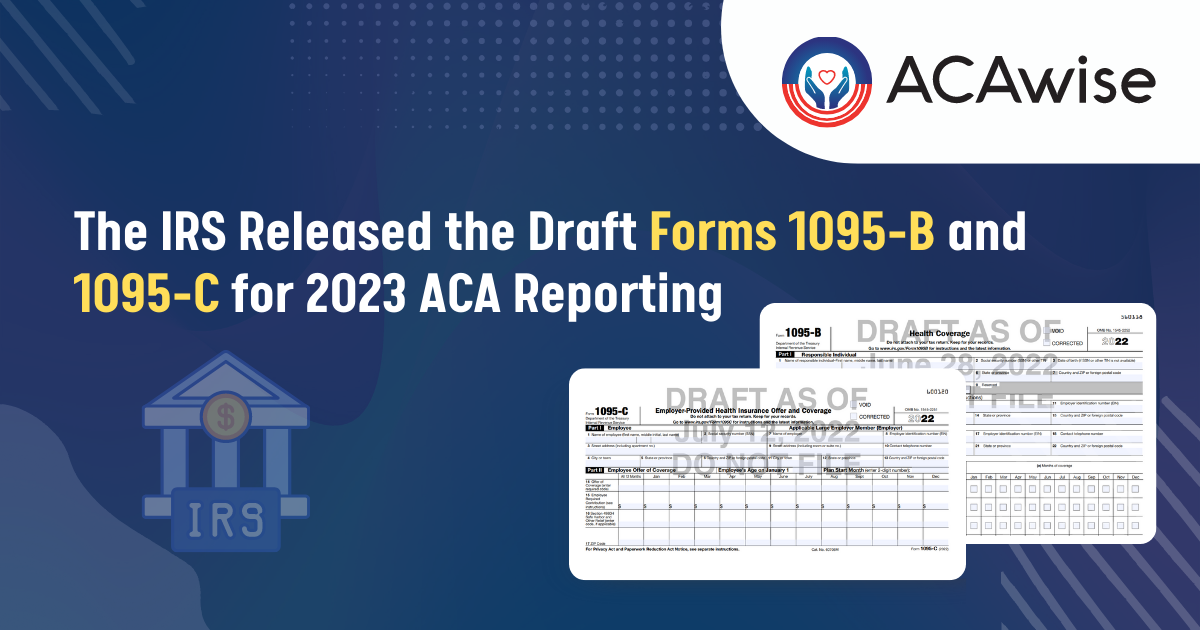 The IRS released a new draft of Form 1095C for 2022 Filing by ACAwise ACA Reporting Center