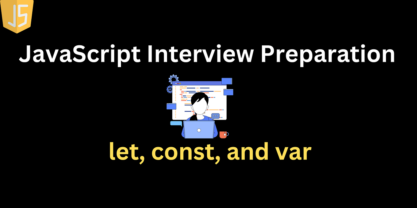 JavaScript Interview Preparation: let, const, and var