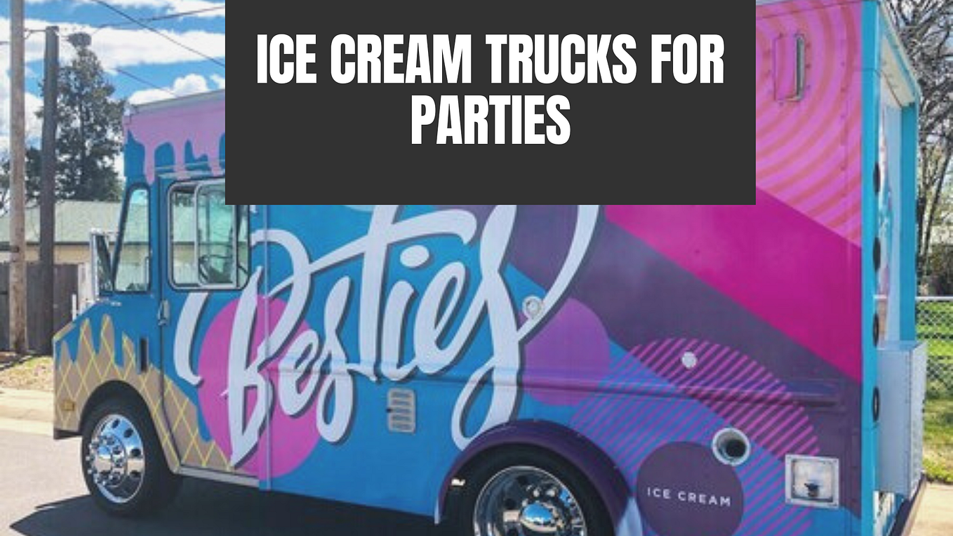 3 Things To Know About Ice Cream Truck Catering For Your Next Party