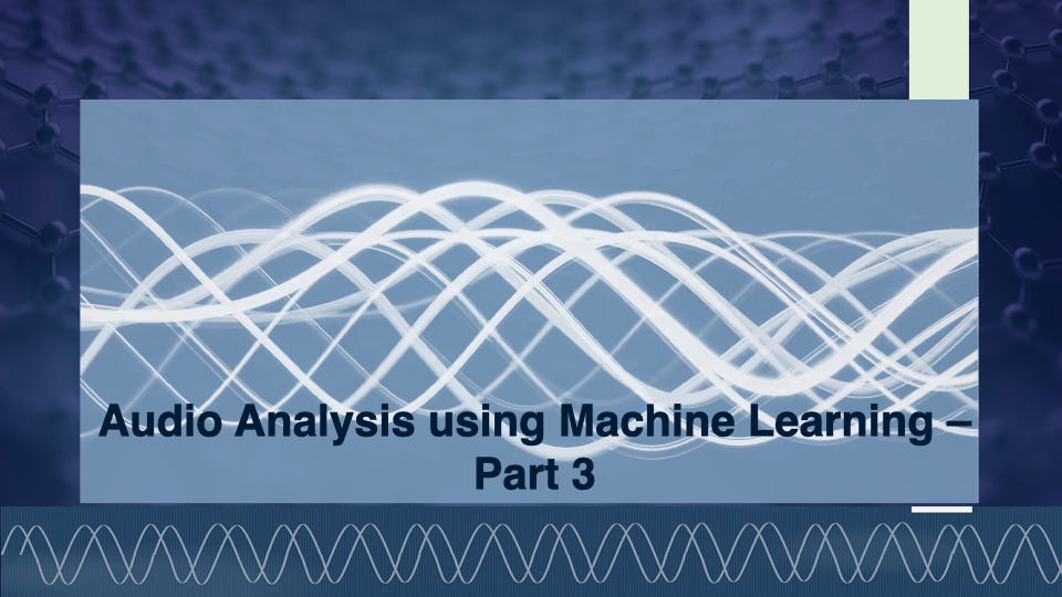 Audio Analysis using Machine Learning- Part -3