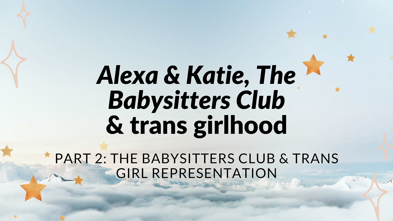 Alexa & Katie, The Babysitters Club & trans girlhood