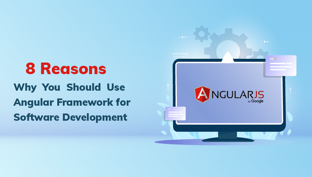 8 Reasons Why You Should Use Angular Framework for Software Development