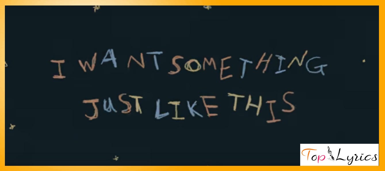 The Chainsmokers & Coldplay - Something Just Like This (Lyric) 