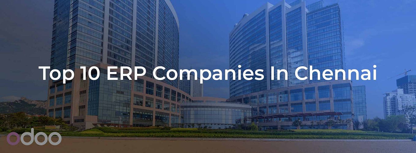 Top 10 ERP Vendors In Chennai. Modern businesses require modernized