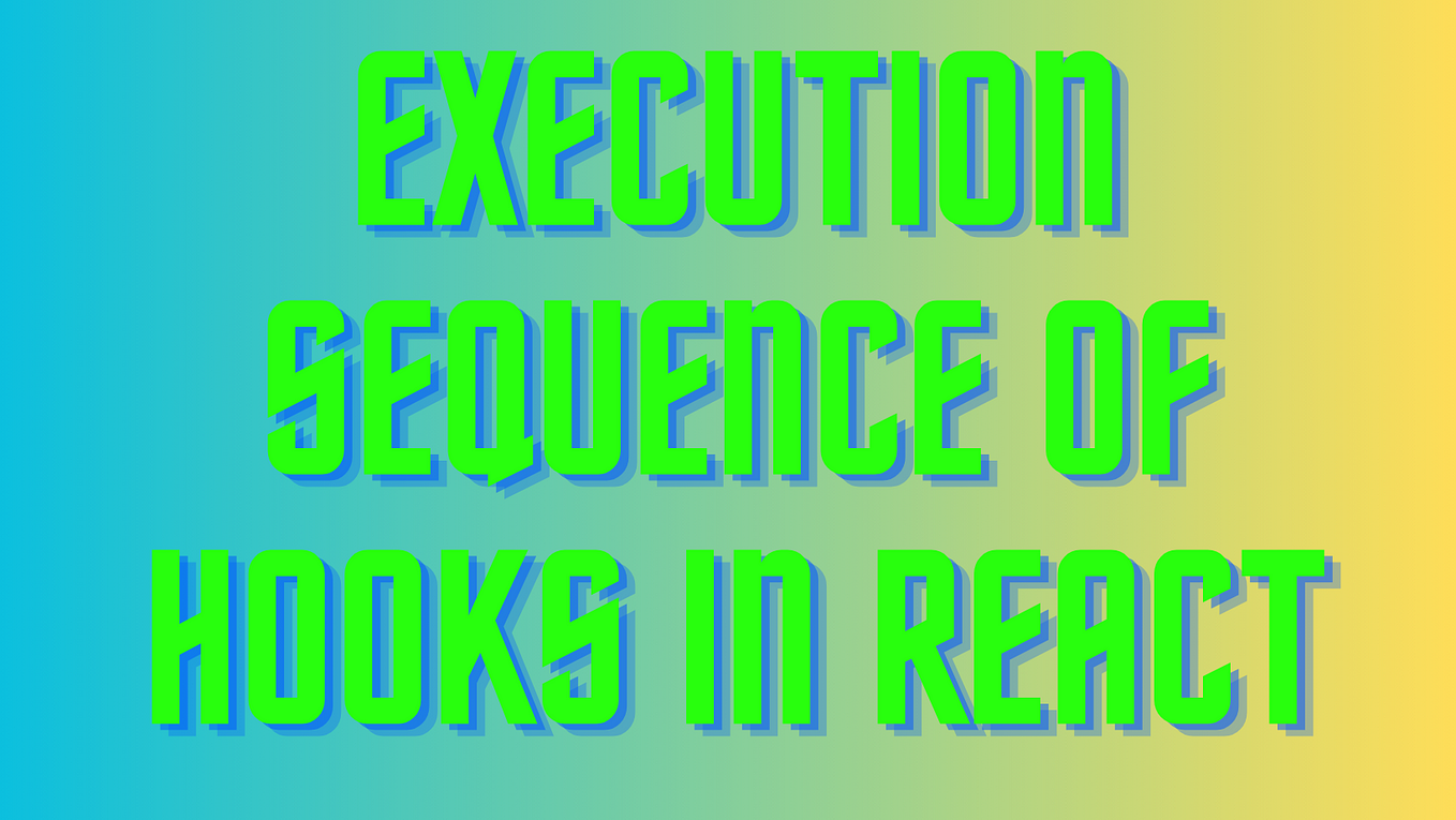 Execution sequence of hooks in React’s functional components.