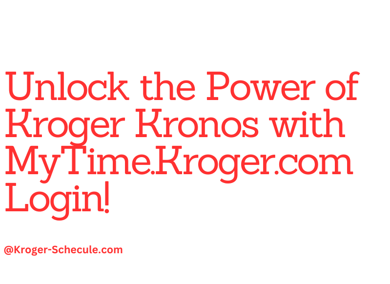 MyTime Kroger Com Schedule Sign In — A Comprehensive Guide to Managing Your Kroger Shift