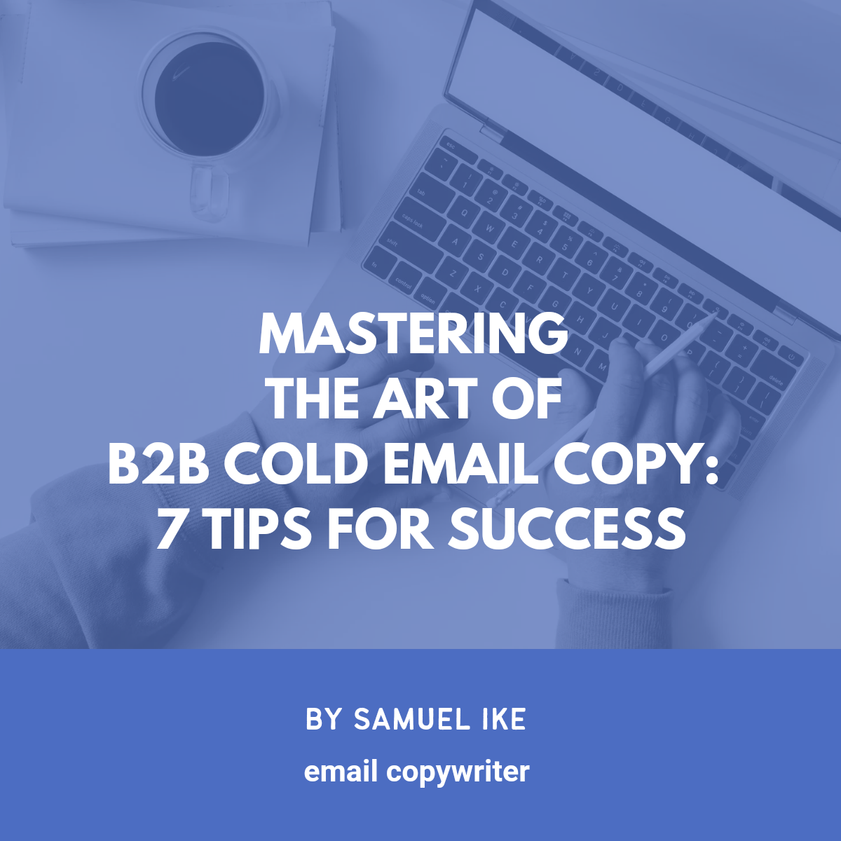 Mastering the Art of B2B Cold Email Copy: 7 Tips for Success