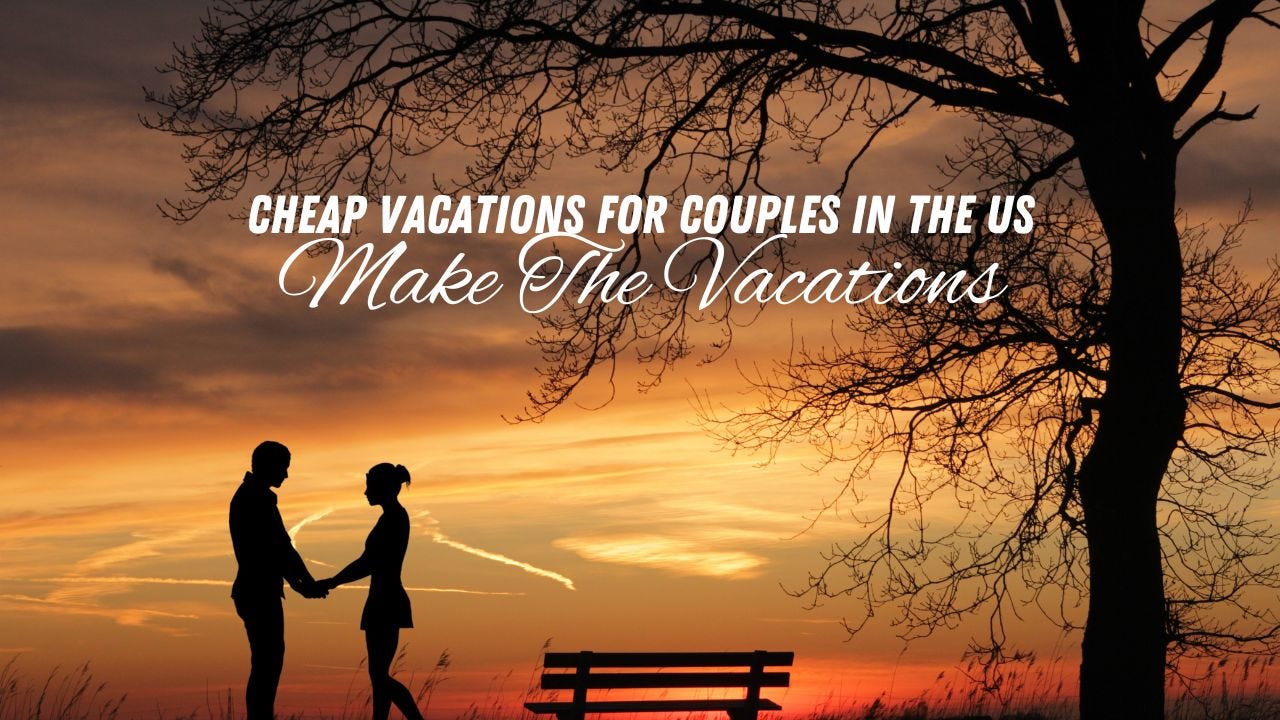 Low Budget Vacation Ideas For Couples In The Us Low Budget Vacation Ideas For Couples In The Us