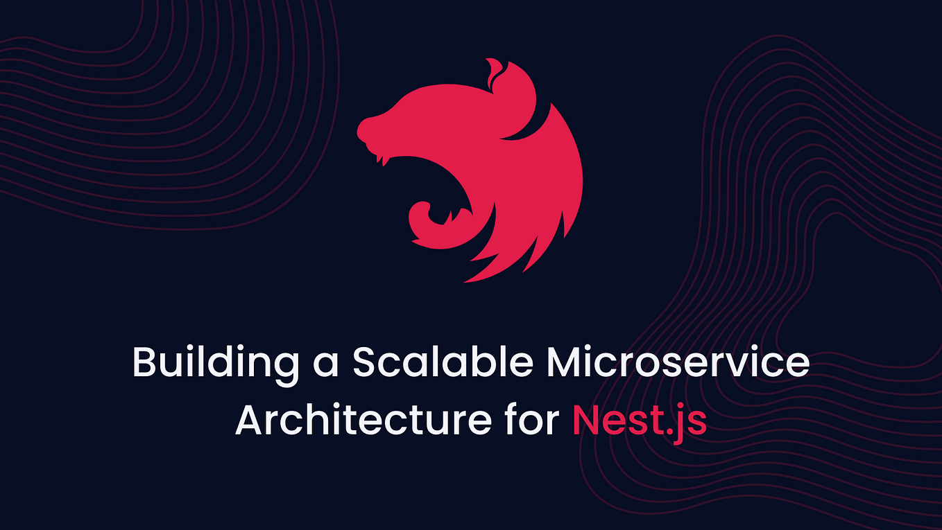 Building a Scalable Microservice Architecture for Nest.js Projects