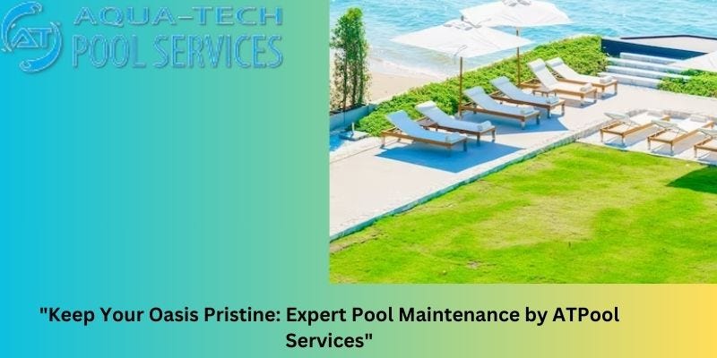 “ATPOOL Services: Your Premier Choice for Expert Pool Maintenance in ...