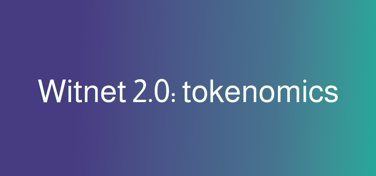 Witnet 2.0 discussion: tokenomics