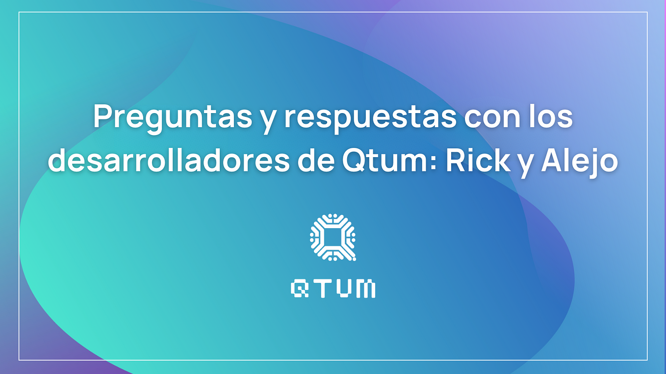 Preguntas y respuestas con los desarrolladores de Qtum: Rick y Alejo