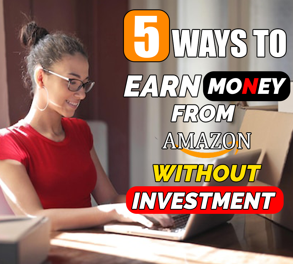 5 Ways of Earn Money from Amazon in Pakistan without any investment