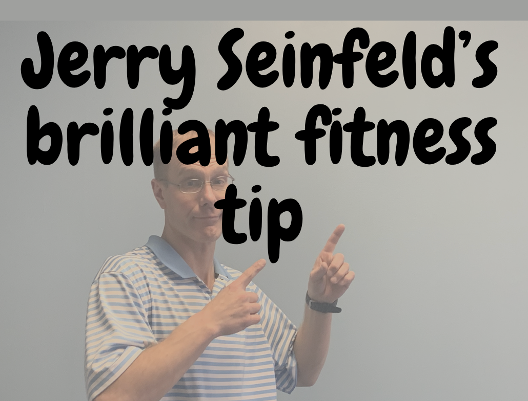 Jerry Seinfeld’s brilliant fitness tip