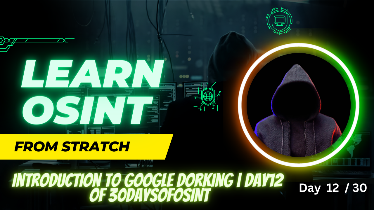 Introduction to Google Dorking | Day12 of 30DaysOfOSINT