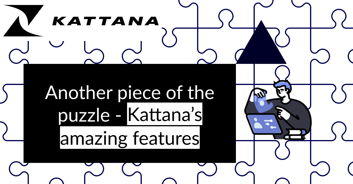 Another piece of the puzzle — Kattana’s amazing features