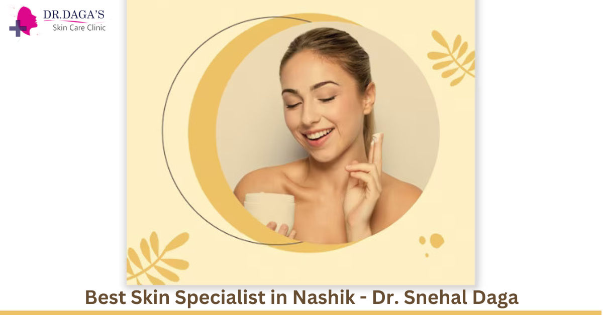 Meet Dr. Snehal Daga Your Trusted Skin Specialist in Nashik by