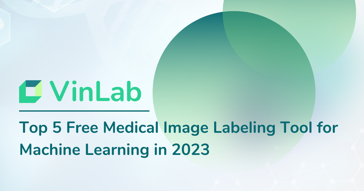 Top 4 Free OpenSource Medical Data Labeling Platforms by VinLab Medium