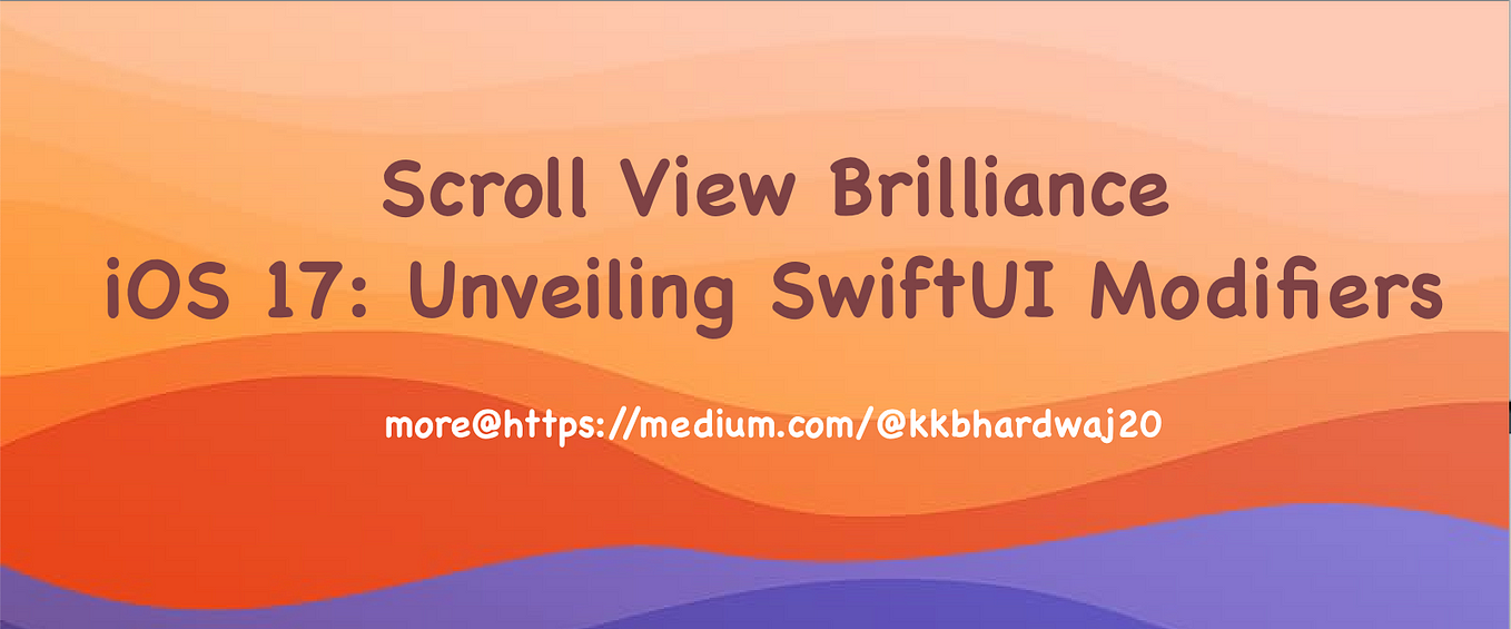 iOS 17: Unveiling SwiftUI ScrollView Modifiers