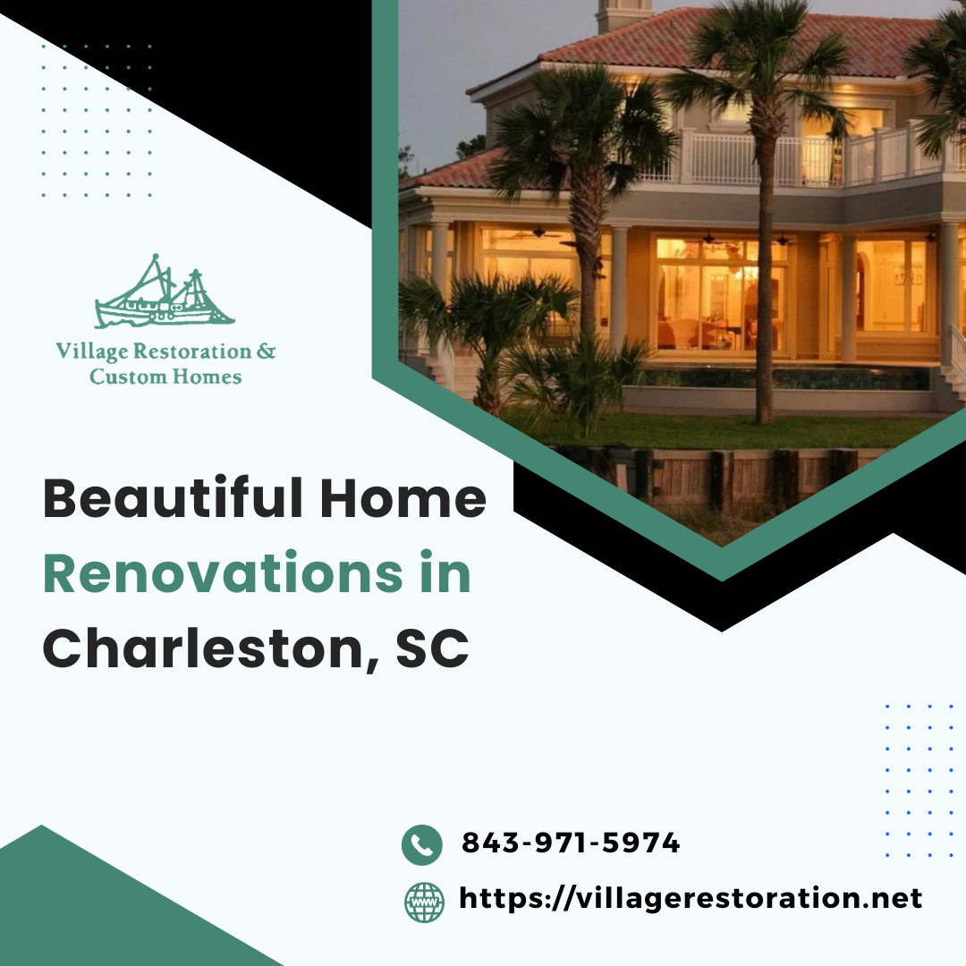 Get a Custom Home Contractor in Charleston, SC - Villagerestorationus ...