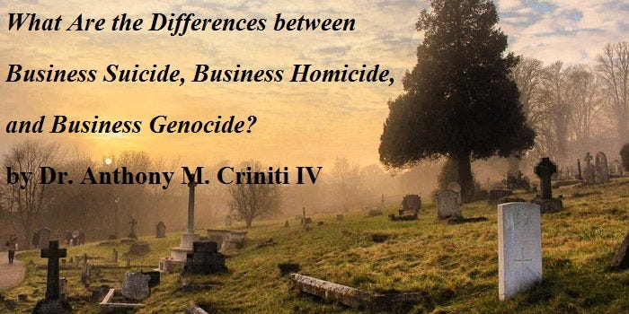 What Are the Differences between Business Suicide, Business Homicide, and Business Genocide?