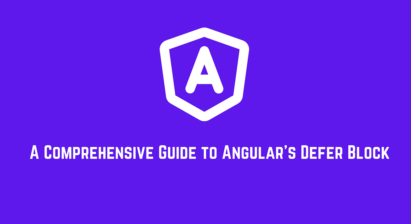 A Comprehensive Guide to Angular’s Defer Block