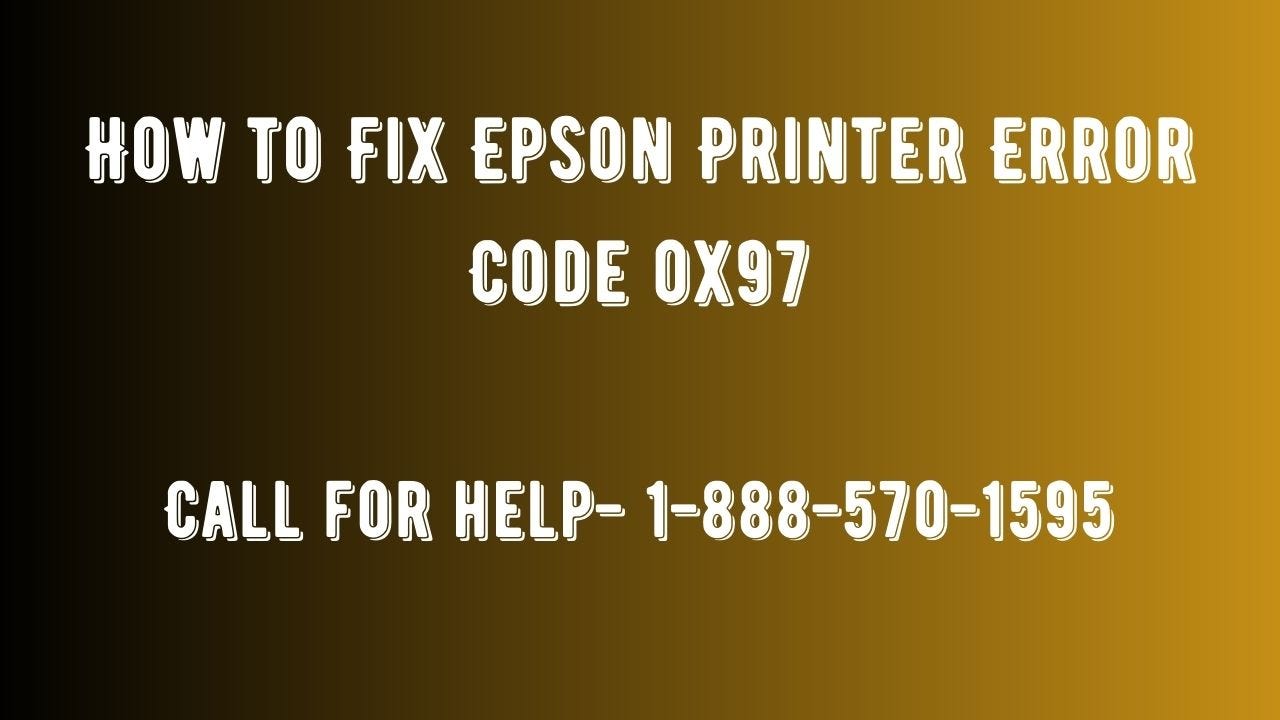 How to Fix Epson Printer Error Code 0x97 | by Lucysmith | Aug, 2023 | Medium