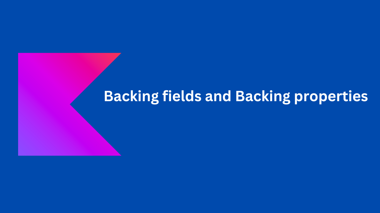 Kotlin: Backing fields and Backing properties, by Chaitanya Reddy