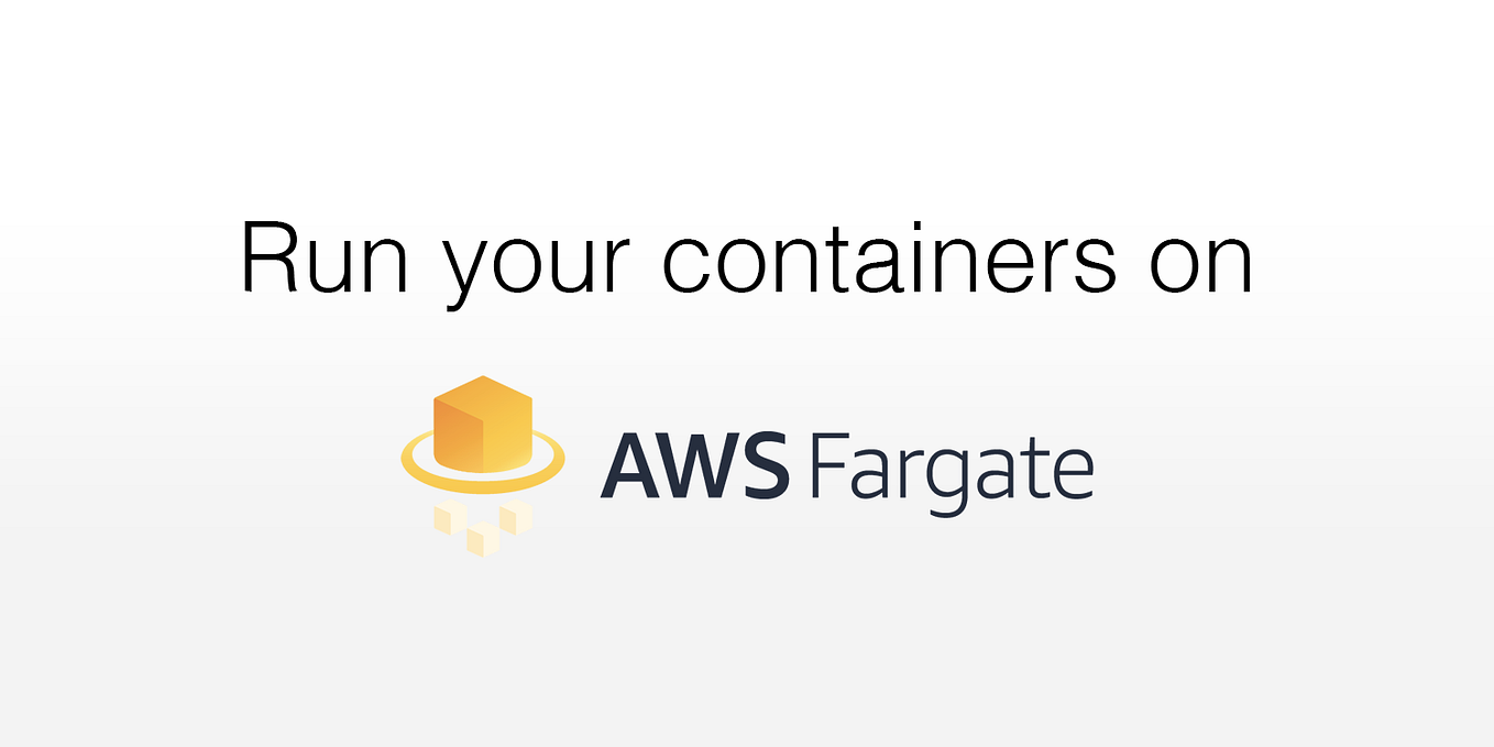 Run your containers on AWS Fargate by Glenn Wedin ITNEXT