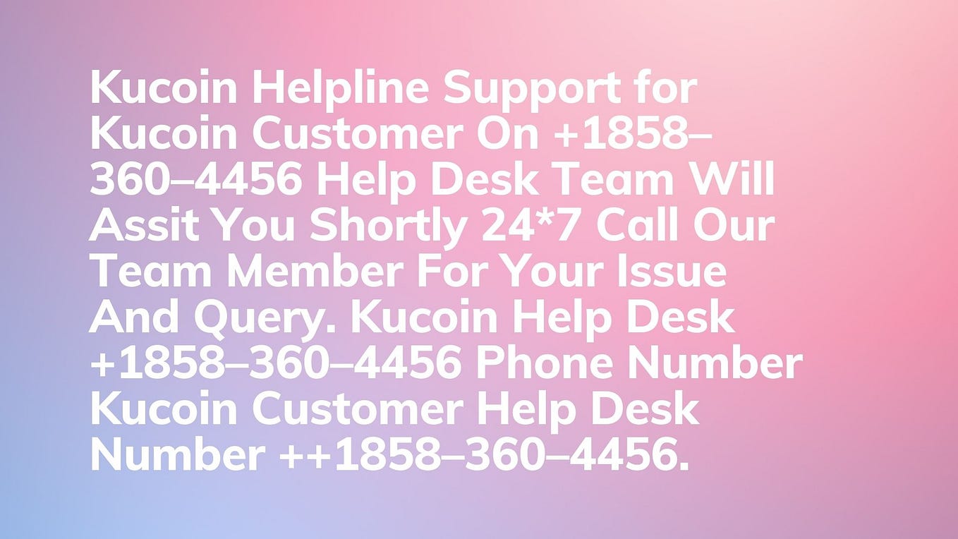 KuCoin Crypto Care Number +𝟷𝟾𝟻𝟾 𝟹𝟼𝟶 𝟺𝟺𝟻𝟼📞 Dial by KuCoin Expert Help