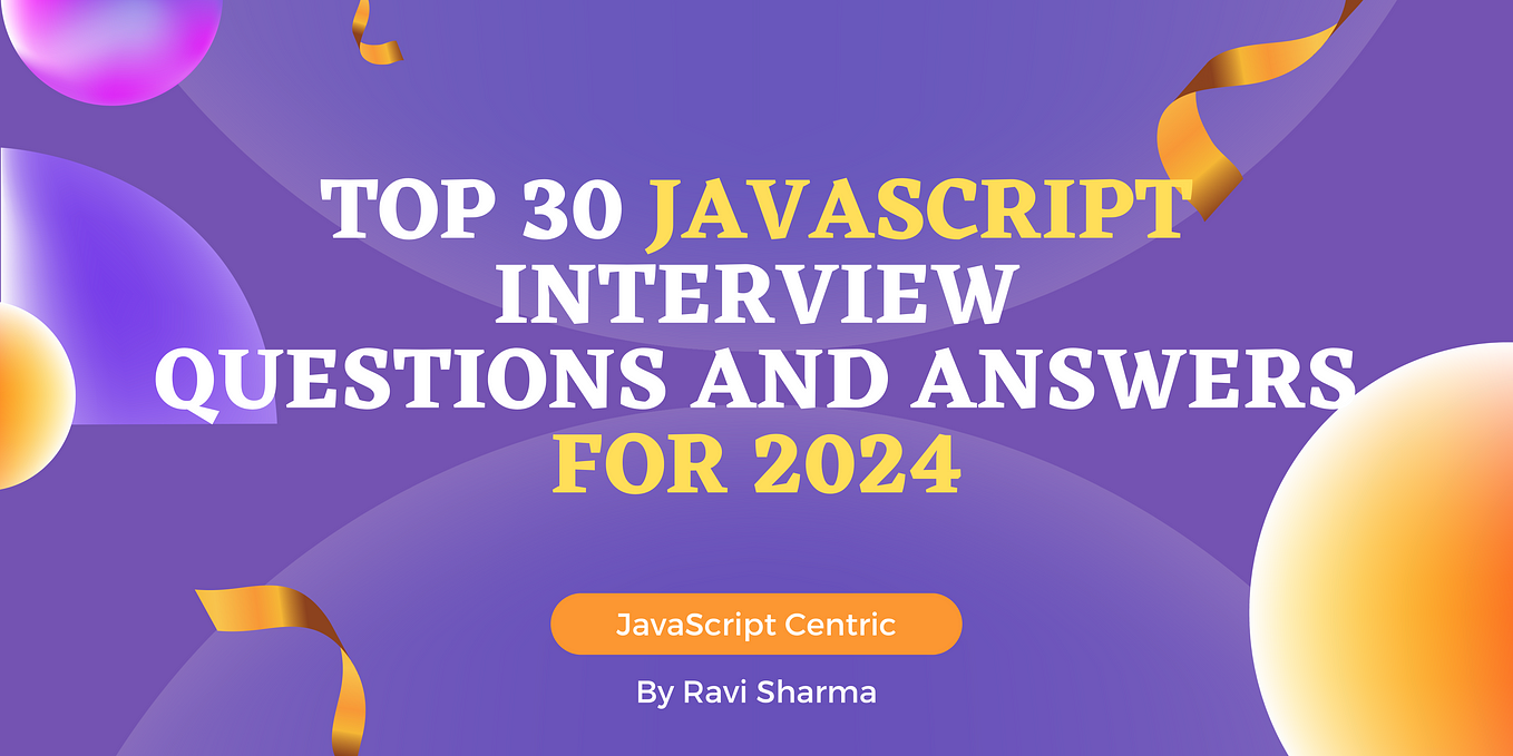 Top 30 JavaScript Interview Questions and Answers for 2024