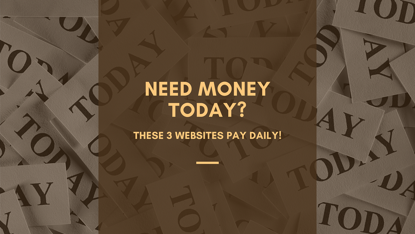 Need Money Today? These 3 Websites Pay Daily