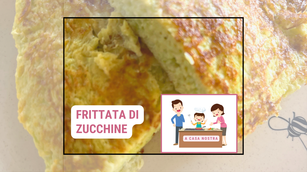Come Fare La Frittata Di Zucchine Per Lo Svezzamento, by A Casa Nostra